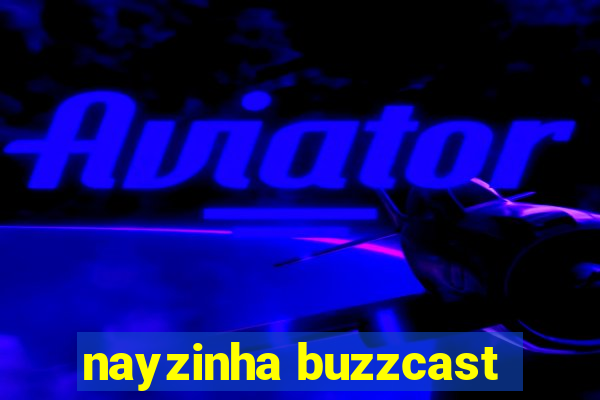 nayzinha buzzcast